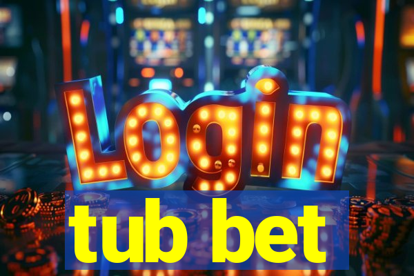 tub bet